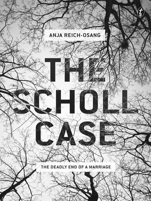 Title details for The Scholl Case: the Deadly End of a Marriage by Anja Reich-Osang - Available